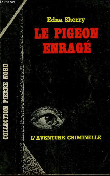 LE PIGEON ENRAGE. COLLECTION L'AVENTURE CRIMINELLE N 153