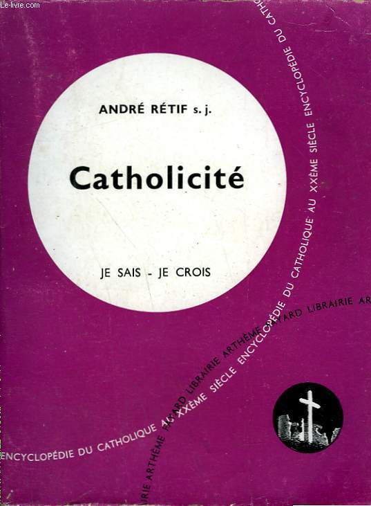 CATHOLICITE. COLLECTION JE SAIS-JE CROIS N 87. ENCYCLOPEDIE DU CATHOLIQUE AU XXEME.