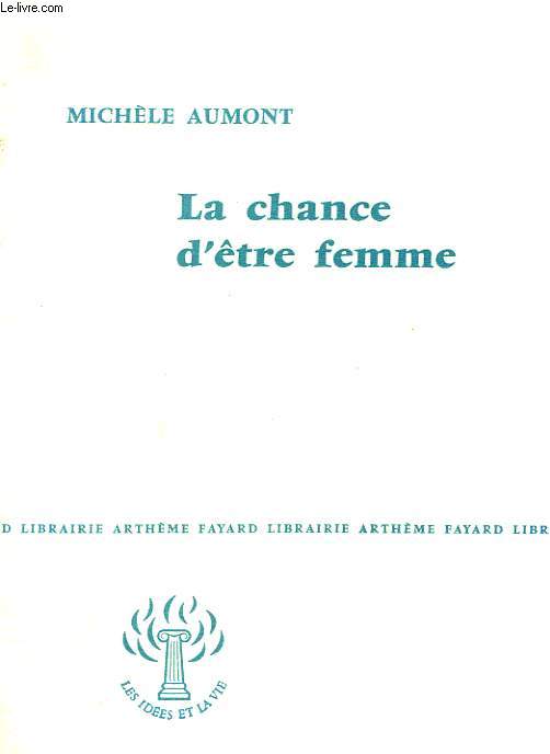 LA CHANCE D'ETRE FEMME. COLLECTION : LES IDEES ET LA VIE