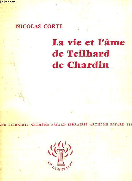 LA VIE ET L'AME DE TEILHARD DE CHARDIN. COLLECTION : LES IDEES ET LA VIE