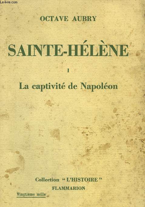 NAPOLEON ET SON TEMPS. SAINTE - HELENE. TOME 1 : LA CAPTIVITE DE NAPOLEON.
