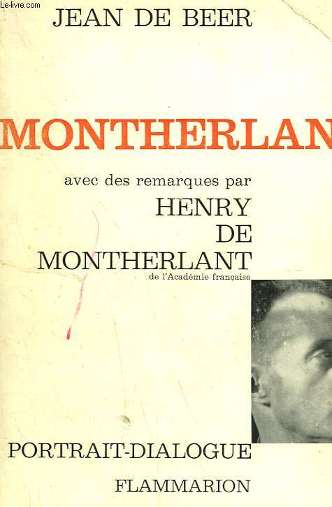MONTHERLANT OU L'HOMME ENCOMBRE DE DIEU AVEC DES REMARQUES PAR HENRY DE MONTHERLANT.