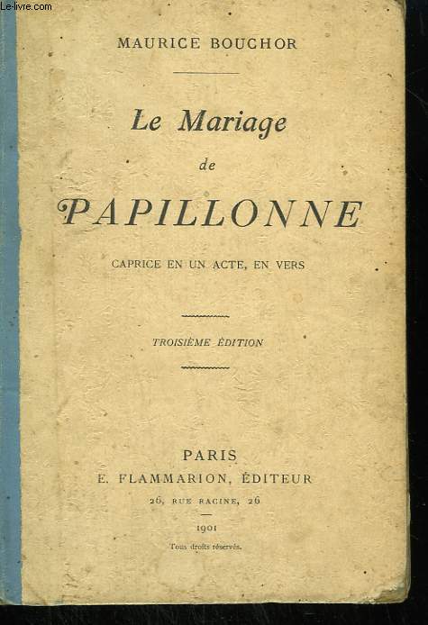 LE MARIAGE DE PAPILLONNE. CAPRICE EN 1 ACTE, EN VERS.