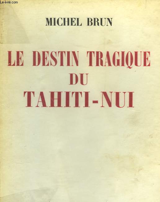 LE DESTIN TRAGIQUE DU TAHITI-NUI.