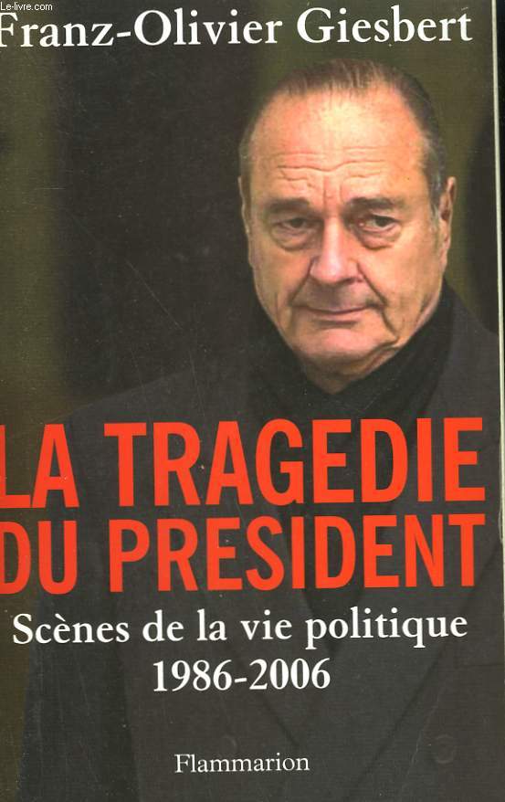 LA TRAGEDIE DU PRESIDENT. SCENES DE LA VIE POLITIQUE ( 1986 - 2006 ).
