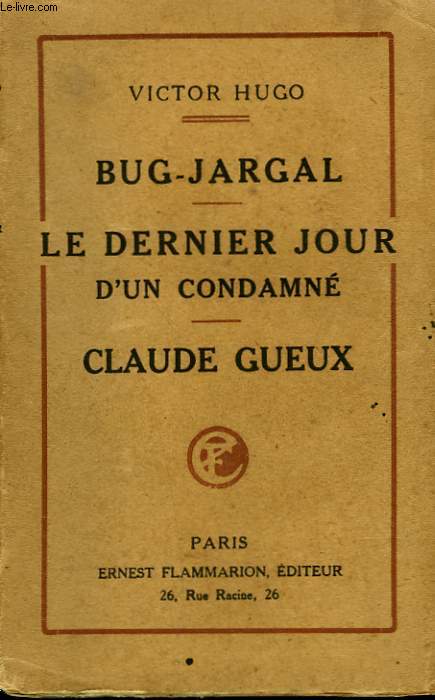 BUG - JARGAL SUIVI DE LE DERNIER JOUR D'UN CONDAMNE SUIVI DE CLAUDE GUEUX.
