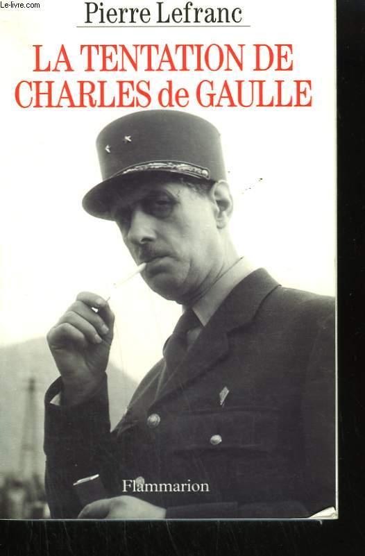 LA TENTATION DE CHARLES DE GAULLE.