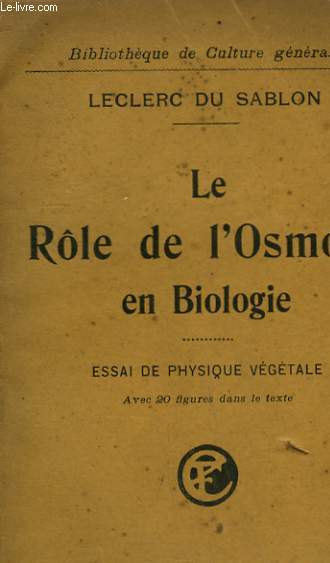 LE ROLE DE L'OSMOSE EN BIOLOGIE. ESSAI DE PHYSIQUE VEGETALE.