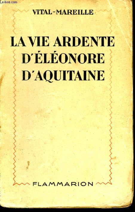 LA VIE ARDENTE D'ELEONORE D'AQUITAINE.