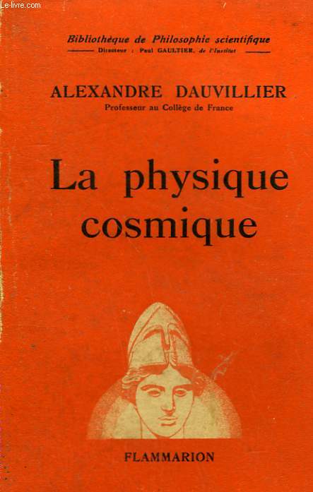LA PHYSIQUE COSMIQUE. COLLECTION : BIBLIOTHEQUE DE PHILOSOPHIE SCIENTIFIQUE.