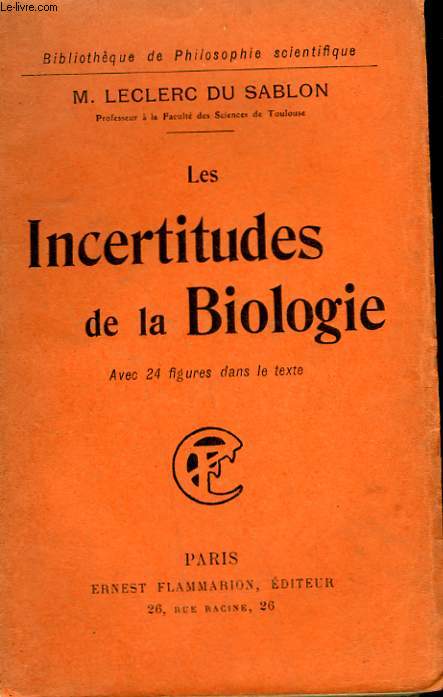 LES INCERTITUDES DE LA BIOLOGIE. COLLECTION : BIBLIOTHEQUE DE PHILOSOPHIE SCIENTIFIQUE.