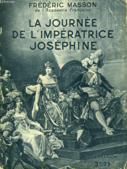 LA JOURNEE DE L'IMPERATRICE JOSEPHINE. COLLECTION : HIER ET AUJOURD'HUI.