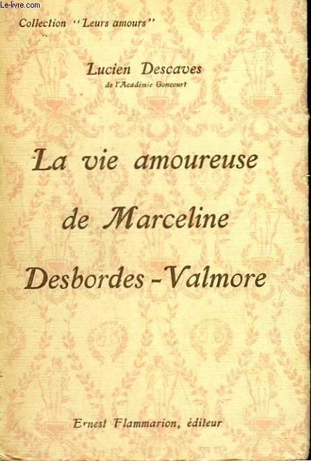 LA VIE AMOUREUSE DE MARCELINE DESBORDES-VALMORE. COLLECTION : LEURS AMOURS.