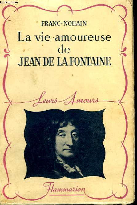 LA VIE AMOUREUSE DE JEAN DE LA FONTAINE. COLLECTION : LEURS AMOURS.