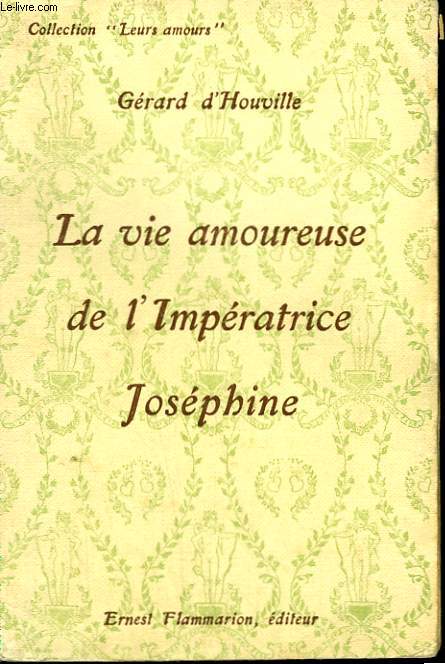 LA VIE AMOUREUSE DE L'IMPERATRICE JOSEPHINE. COLLECTION : LEURS AMOURS.