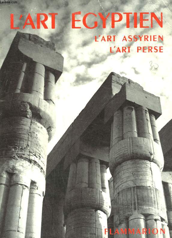 L'ART EGYPTIEN. L'ART ASSYRIEN - L'ART PERSE. COLLECTION : LA GRAMMAIRE DES STYLES.