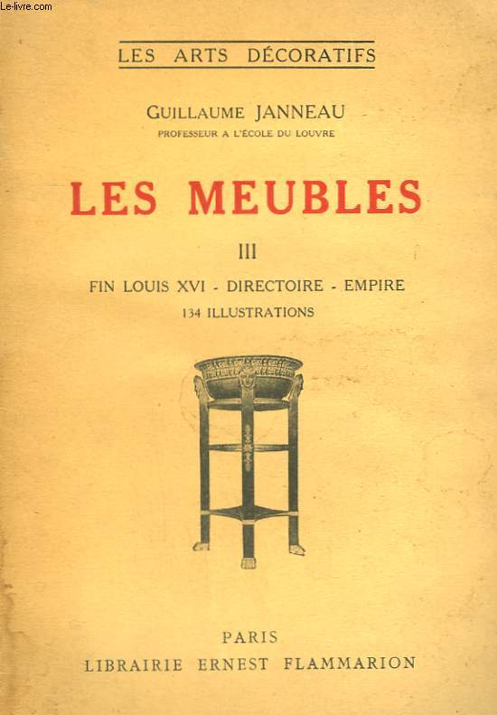 LES MEUBLES. TOME 3 : FIN LOUIS XVI, DIRECTOIRE, EMPIRE. COLLECTION : LES ARTS DECORATIFS.