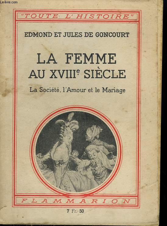 LA FEMME AU XVIIIe SIECLE. LA SOCIETE, L'AMOUR ET LE MARIAGE. COLLECTION : TOUTE L'HISTOIRE N 6