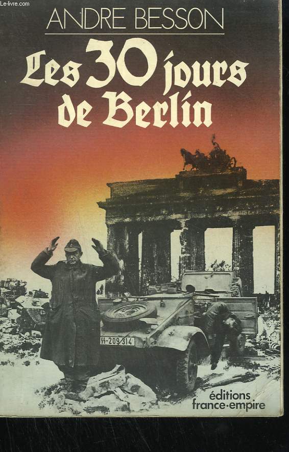 LES 30 JOURS DE BERLIN. 8 AVRIL - 8 MAI 1945.