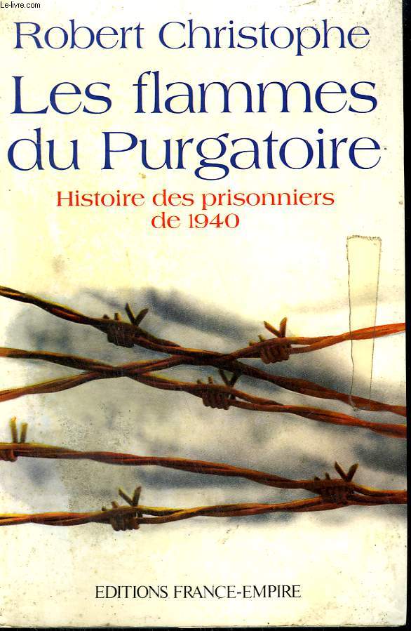 LES FLAMMES DU PURGATOIRE. HISTOIRE DES PRISONNIERS DE 1940.