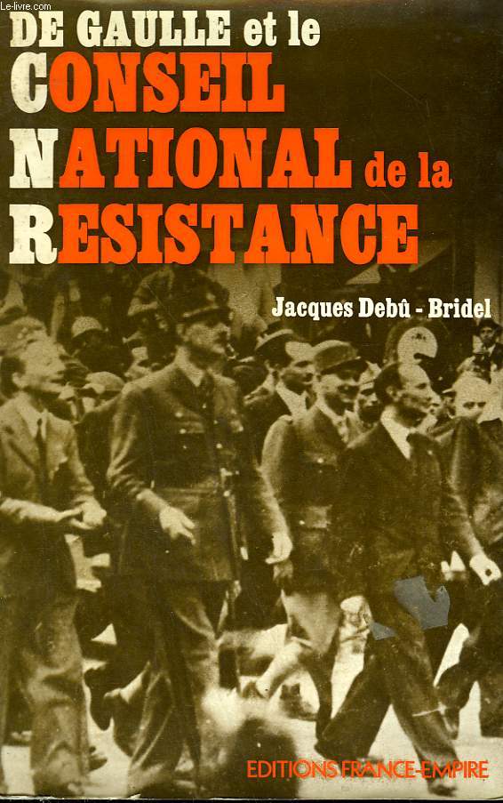 DE GAULLE ET LE CONSEIL NATIONAL DE LA RESISTANCE.