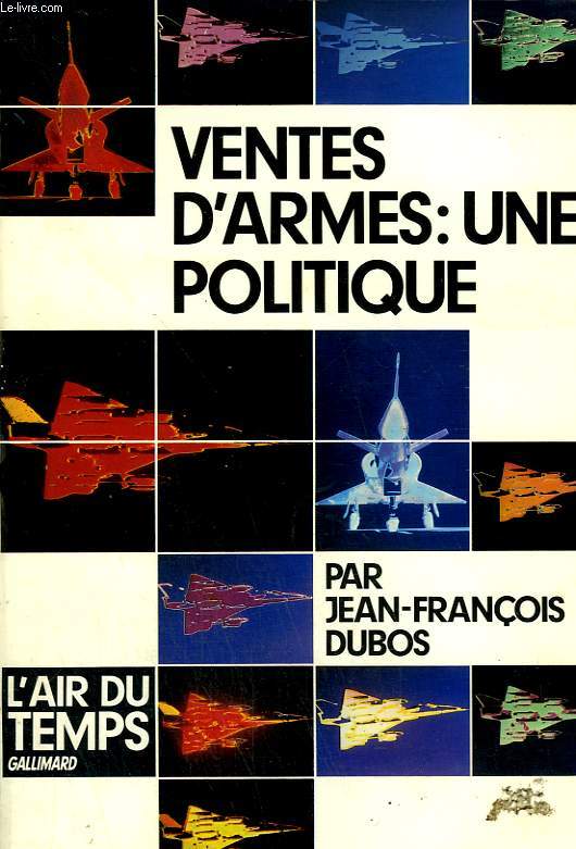VENTES D'ARMES : UNE POLITIQUE. COLLECTION : L'AIR DU TEMPS.