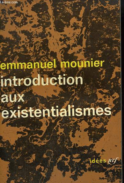 INTRODUCTION AUX EXISTENTIALISMES. COLLECTION : IDEES N 14
