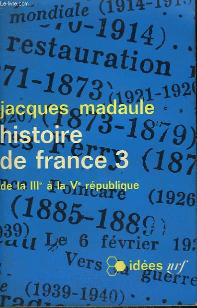 HISTOIRE DE FRANCE 3 : DE LA IIIe A LA Ve REPUBLIQUE. COLLECTION : IDEES N 108