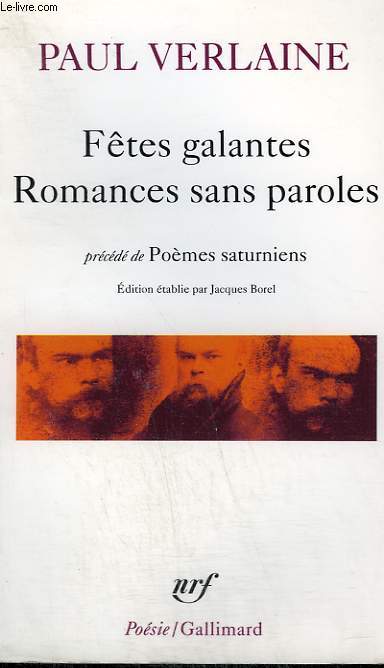 FETES GALANTES SUIVI DE ROMANCE SANS PAROLES PRECEDE DE POEMES SATURNIENS. COLLECTION : POESIE.