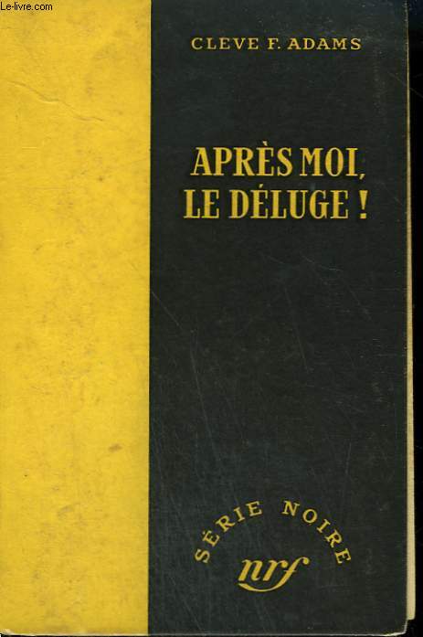 APRES MOI, LE DELUGE ! ( DEATH AT THE DAY). COLLECTION : SERIE NOIRE SANS JAQUETTE N 101