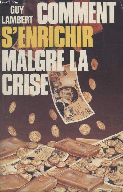 COMMENT SENRICHIR MALGRE LA CRISE.