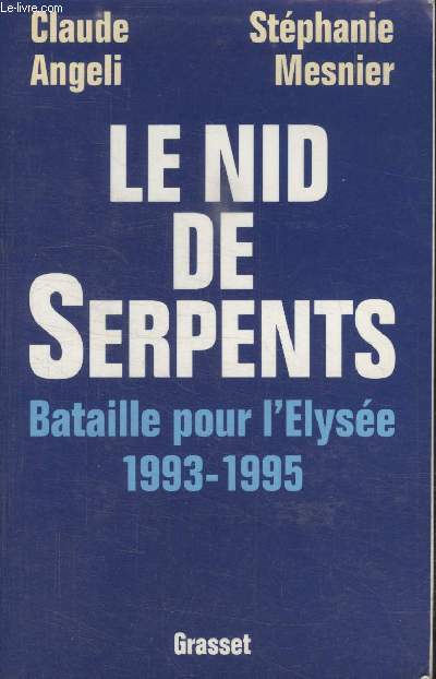 LE NID DE SERPENTS. BATAILLE POUR LELYSEE 1993 1995.