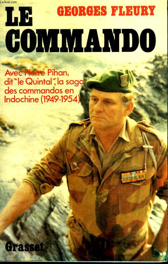 LE COMMANDO.AVEC PIERRE PIHAN DIT LE QUINTAL,LA SAGA DES COMMANDOS EN INDICHINE 1949-1954.