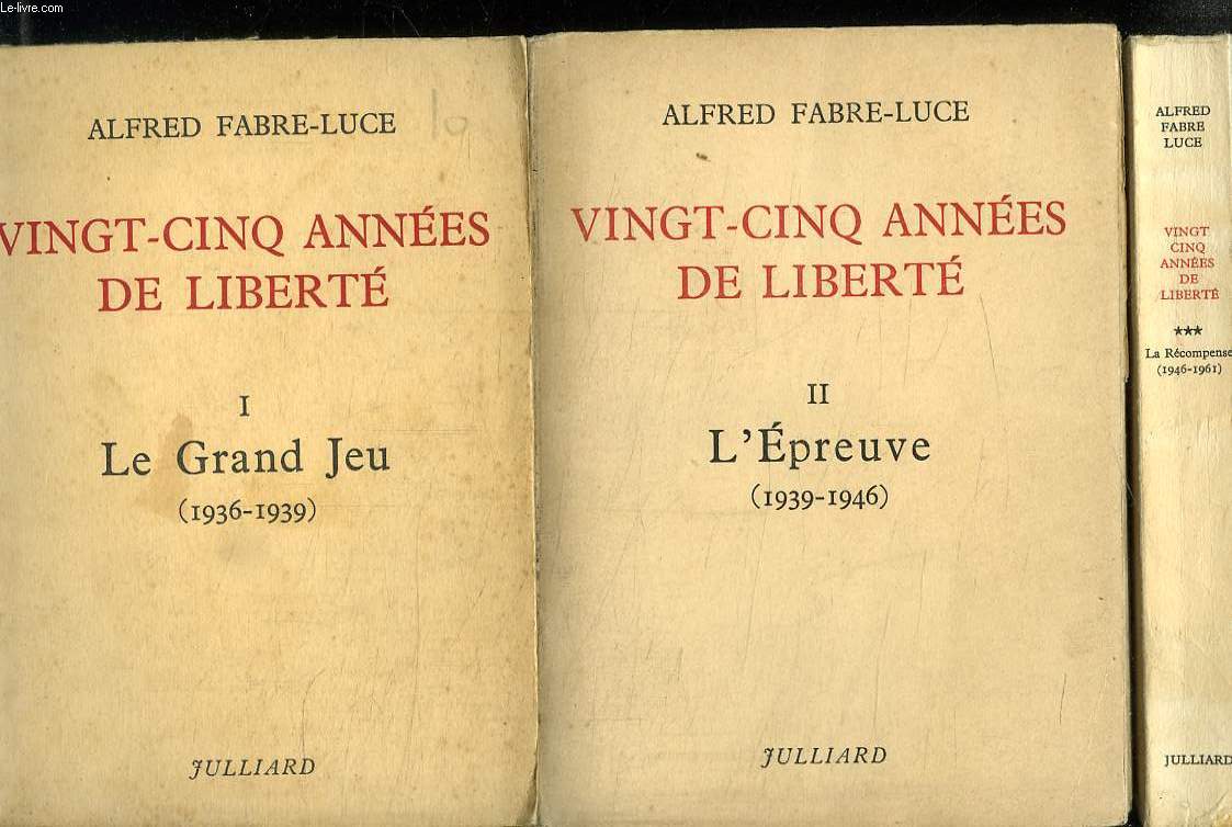 3 TOMES. VINGT CINQ ANNEES DE LIBERTE. TOME1 LE GRAND JEU 1936 / 1939. TOME 2 L EPREUVE 1939/ 1946. TOME 3 LA RECOMPENSE 1946 / 1961.