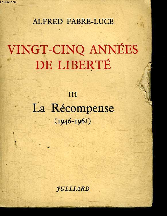 VINGT CINQ ANNEES DE LIBERTE. TOME 3 LA RECOMPENSE 1946 / 1961.