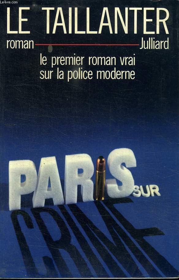 PARIS SUR CRIME. LE PREMIER ROMAN VRAI SUR LA POLICE MODERNE.