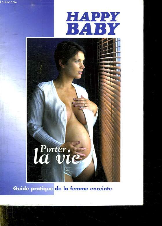 HAPPY BABY. GUIDE PRATIQUE DE LA FEMME ENCEINTE.