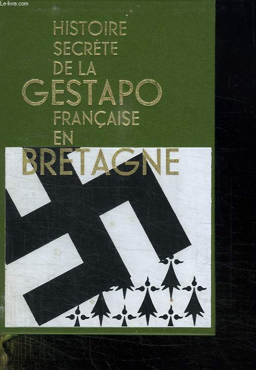 HISTOIRE SECRETE DE LA GESTAPO FRANCAISE EN BRETAGNE TOME DEUX..