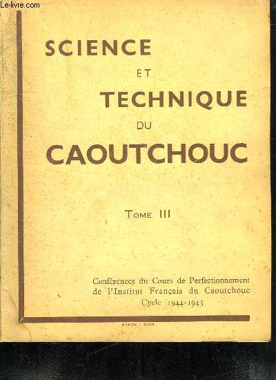 SCIENCE ET TECHNIQUE DU CAOUTCHOUC VOLUME III.