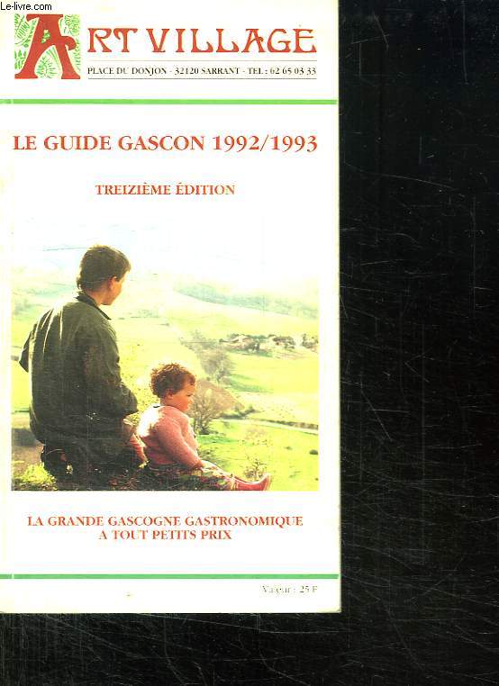 ART VILLAGE. LE GUIDE GASCON 1992 / 1993. LA GRANDE GASCOGNE GASTRONOMIQUE A TOUT PETIT PRIX.