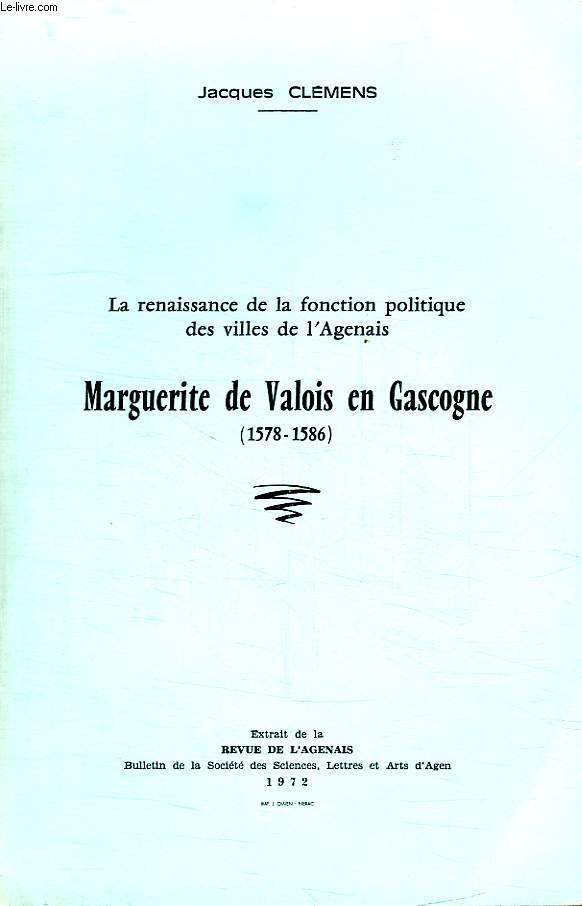 LA RENAISSANCE DE LA FONCTION POLITIQUE DES VILLES DE L AGENAIS. MARGUERITE DE VALOIS EN GASCOGNE. 1578 - 1586. EXTRAIT DE LA REVUE DE L AGENAIS.