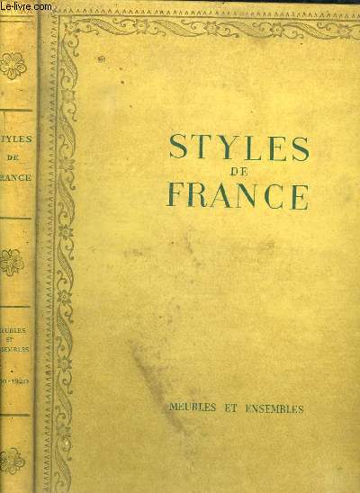 PLAISIR DE FRANCE. STYLES DE FRANCE. MEUBLES ET ENSEMBLES DE 1610 A 1920.