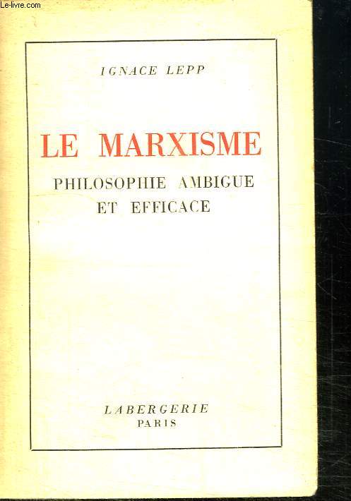 LE MARXISME. PHILOSOPHIE AMBIGUE ET EFFICACE.