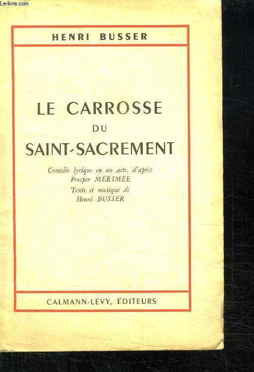 LE CARROSSE DU SAINT SACREMENT. COMEDIE LYRIQUE EN UN ACTE.