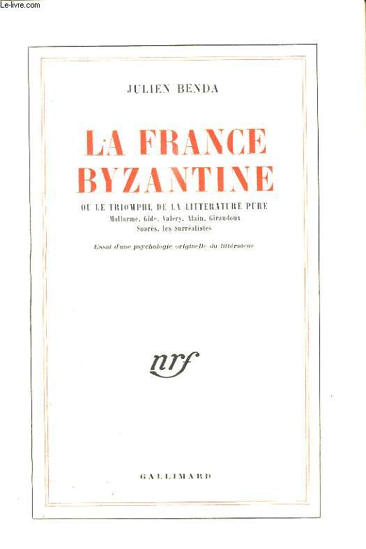 LA FRANCE BYZANTINE OU LE TRIOMPHE DE LA LITTERATURE PURE.