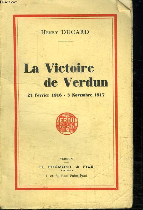 LA VICTOIRE DE VERDUN. 21 FEVRIER 1916 - 3 NOVEMBRE 1917.