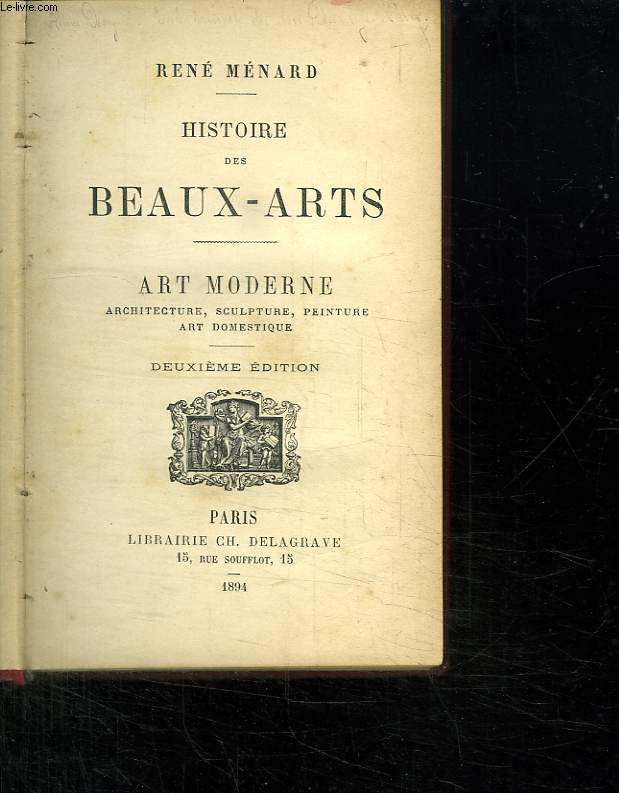 HISTOIRE DES BEAUX ARTS. ART MODERNE. ARCHITECTURE, SCULTURE, PEINTURE, ERT DOMECTIQUE.