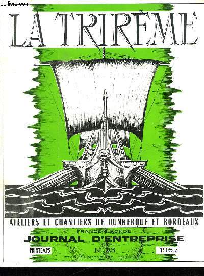 LA TRIREME FORGES ET CHANTIERS DE LA GIRONDE. N 23.PRINTEMPS 1967. SOMMAIRE: DEPARTEMENT NAVAL, PARTICIPATION DE FRANCE GIRONDE A LA BIENNALE INTERNATIONALE DES PECHES DE LORIENT, DEPARTEMENT MECANIQUE CHAUDRONNERIE...