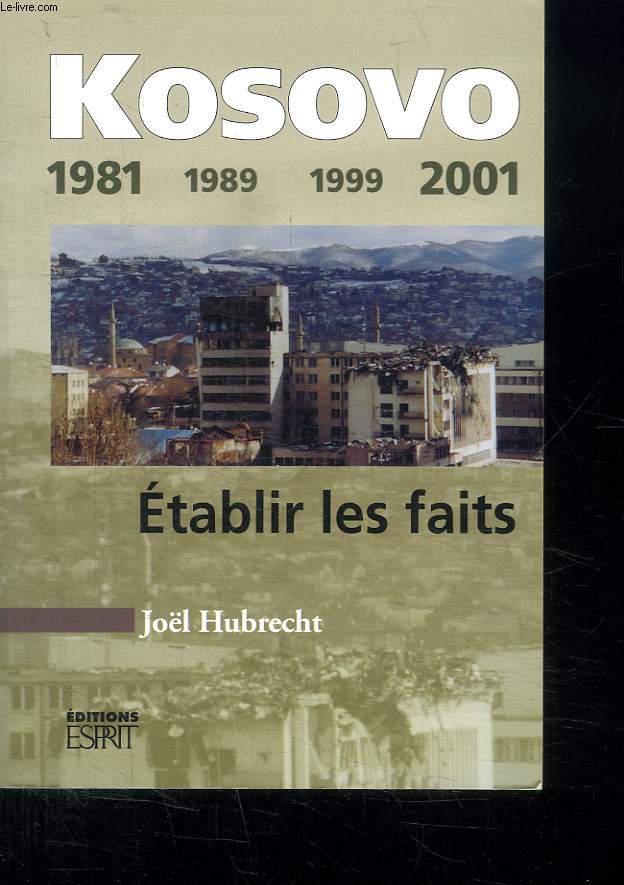 KOSOVO. 1981 - 1989 - 1999 - 2001. ETAABLIR LES FAITS.