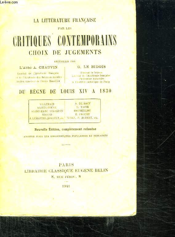 LA LITTERATURE FRANCAISE PAR LES CRITIQUES CONTEMPORAINS CHOIX DE JUGEMENTS. DU REGNE DE LOUIS XIV A 1830.